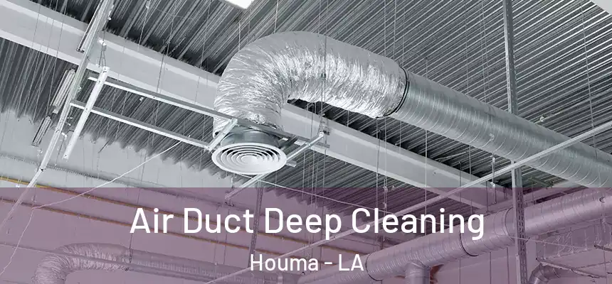 Air Duct Deep Cleaning Houma - LA