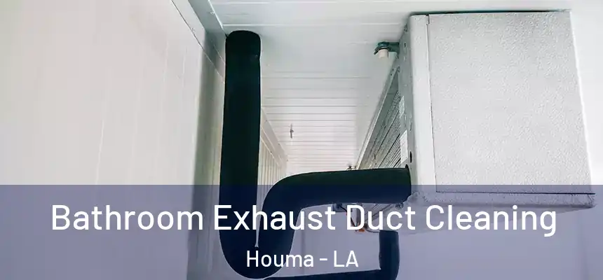 Bathroom Exhaust Duct Cleaning Houma - LA