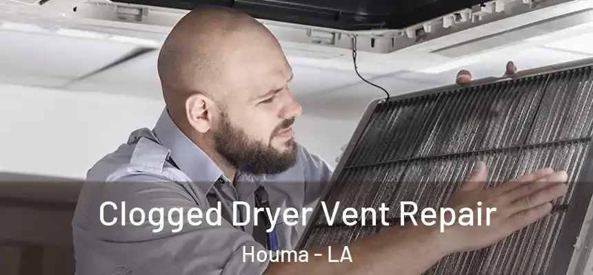 Clogged Dryer Vent Repair Houma - LA