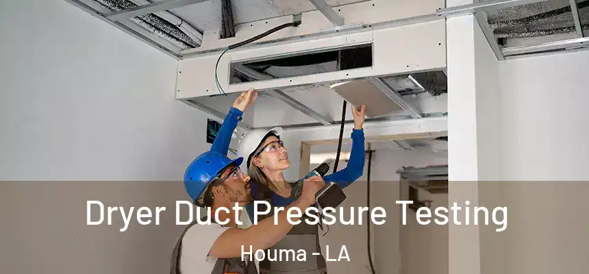 Dryer Duct Pressure Testing Houma - LA