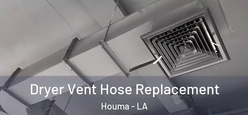  Dryer Vent Hose Replacement Houma - LA