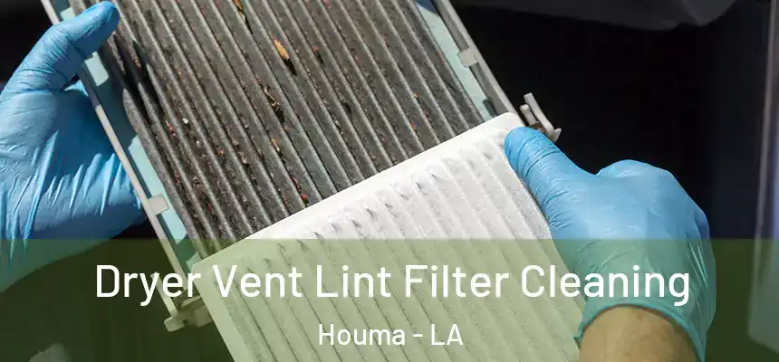Dryer Vent Lint Filter Cleaning Houma - LA