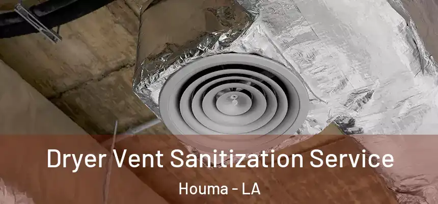 Dryer Vent Sanitization Service Houma - LA