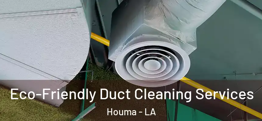 Eco-Friendly Duct Cleaning Services Houma - LA