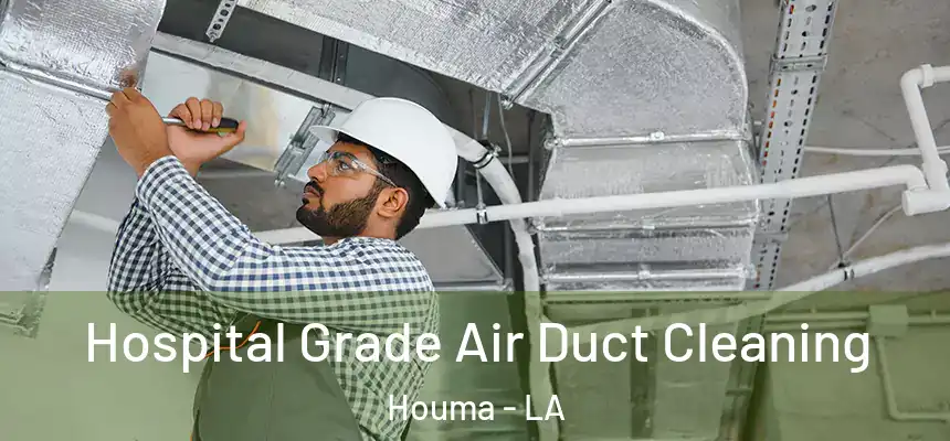 Hospital Grade Air Duct Cleaning Houma - LA
