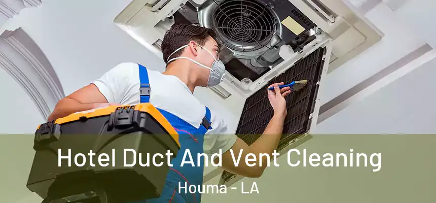  Hotel Duct And Vent Cleaning Houma - LA