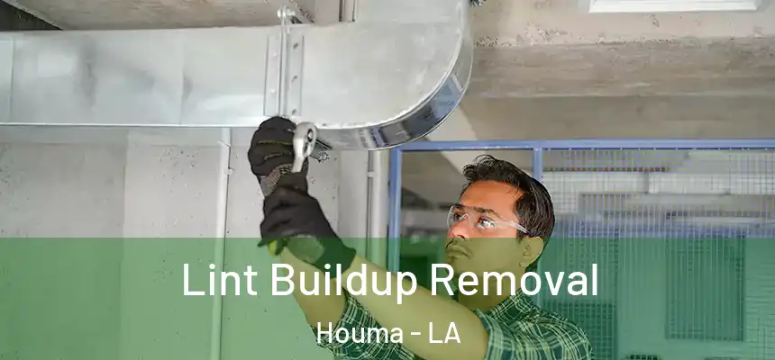 Lint Buildup Removal Houma - LA