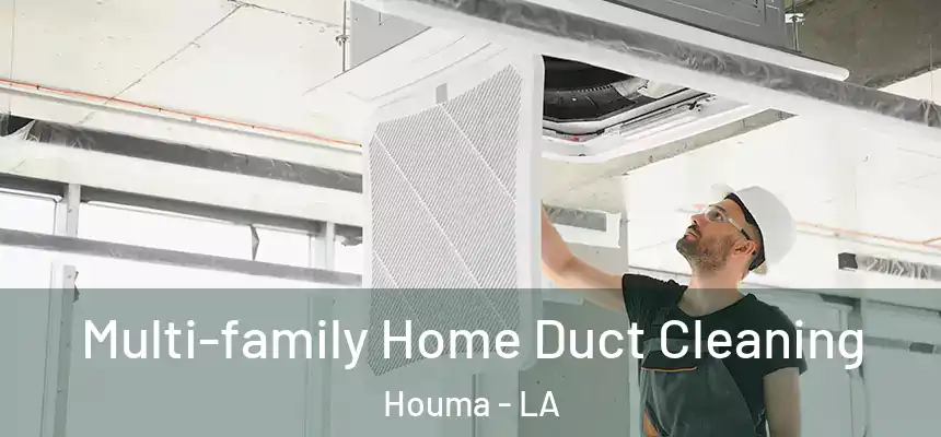Multi-family Home Duct Cleaning Houma - LA