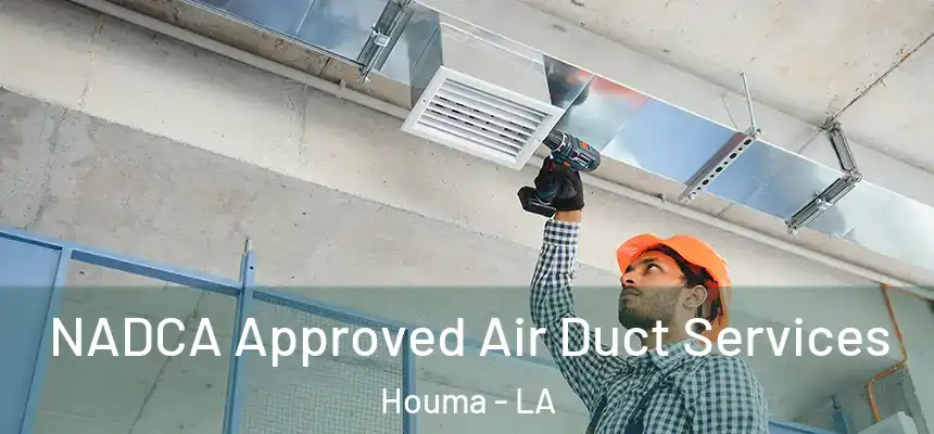 NADCA Approved Air Duct Services Houma - LA
