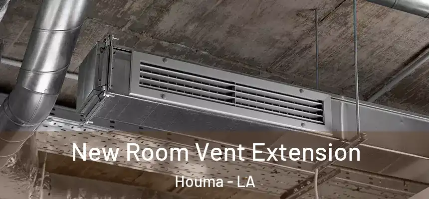 New Room Vent Extension Houma - LA