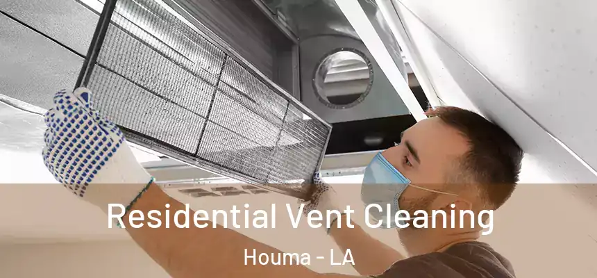 Residential Vent Cleaning Houma - LA