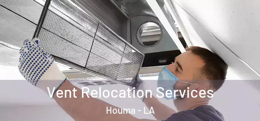 Vent Relocation Services Houma - LA