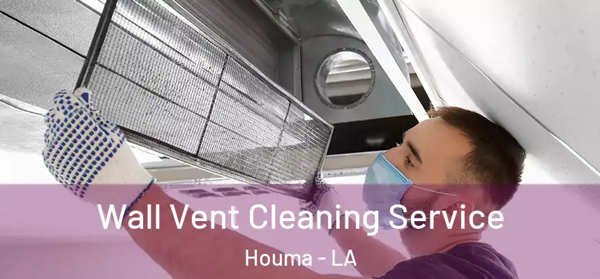 Wall Vent Cleaning Service Houma - LA